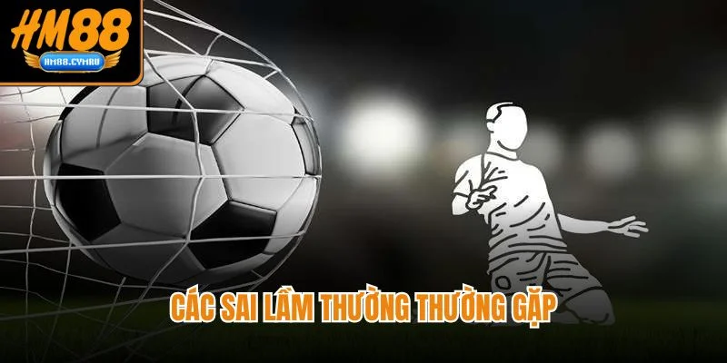 Cách Chơi Kèo Bóng Rung Chuẩn Xác Trên Nền Tảng HM88 Các sai lầm thường thường gặp