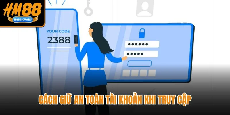 Đăng Nhập HM88 Nhanh Gọn Nhận Thưởng Lớn Mỗi Ngày Cách giữ an toàn tài khoản khi truy cập