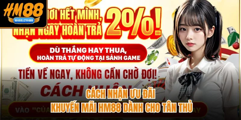 Khuyến Mãi HM88 Tổng Hợp Các Chương Trình Hot Nhất Cách nhận ưu đãi khuyến mãi HM88 dành cho tân thủ