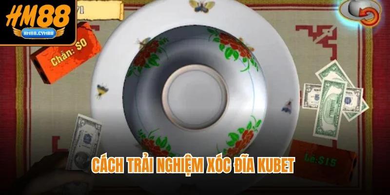 Xóc Đĩa Kubet Đẳng Cấp Sòng Casino Online Hot Nhất Cách trải nghiệm xóc đĩa kubet