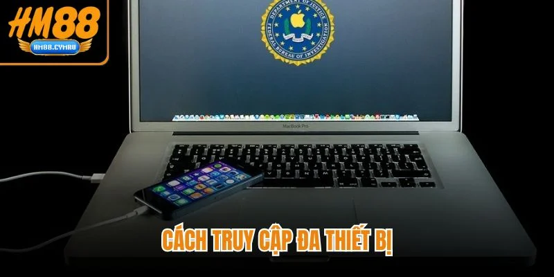 Đăng Nhập HM88 Nhanh Gọn Nhận Thưởng Lớn Mỗi Ngày Cách truy cập đa thiết bị