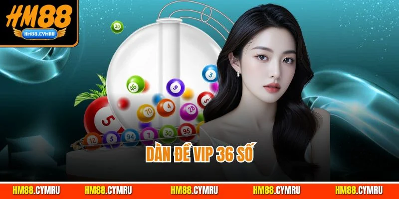 Dàn đề vip 36 số