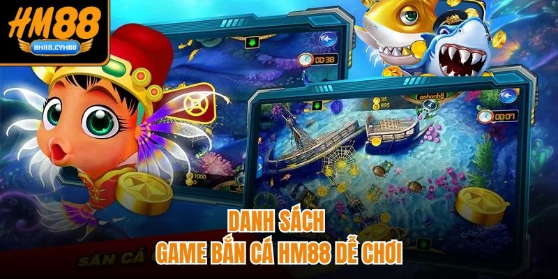 Danh sách game bắn cá HM88 dễ chơi