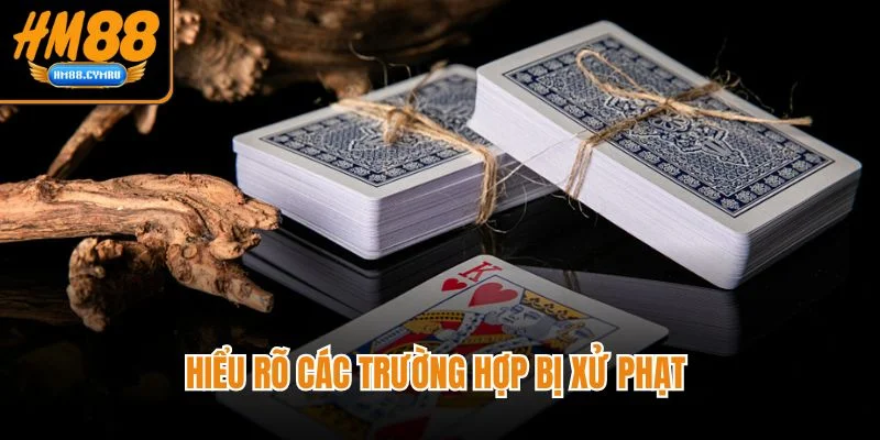 Cách Chơi Phỏm Tá Lả Từ Cơ Bản Đến Nâng Cao Tại HM88 Hiểu rõ các trường hợp bị xử phạt