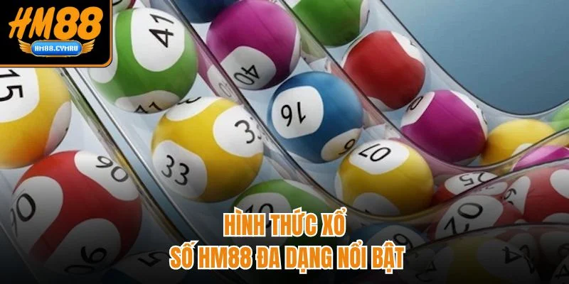Xổ Số HM88 - Đa Dạng, Thưởng Cực Cao Theo Từng Phút Hình thức xổ số HM88 đa dạng nổi bật