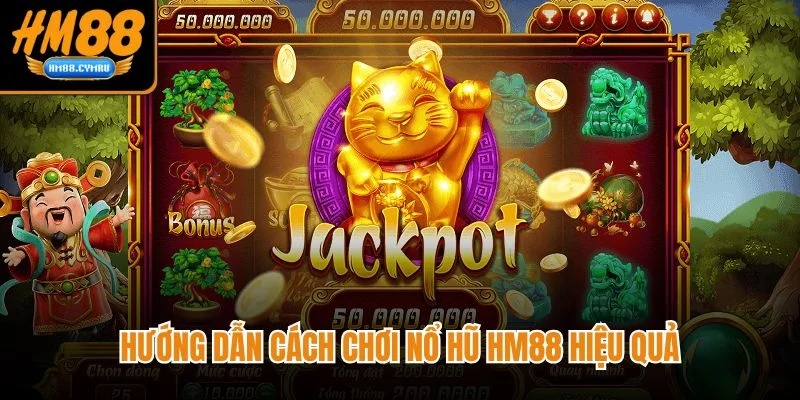 Nổ Hũ HM88 - Giải Trí Liền Tay Trúng Thưởng Cực Đã Hướng dẫn cách chơi nổ hũ HM88 hiệu quả