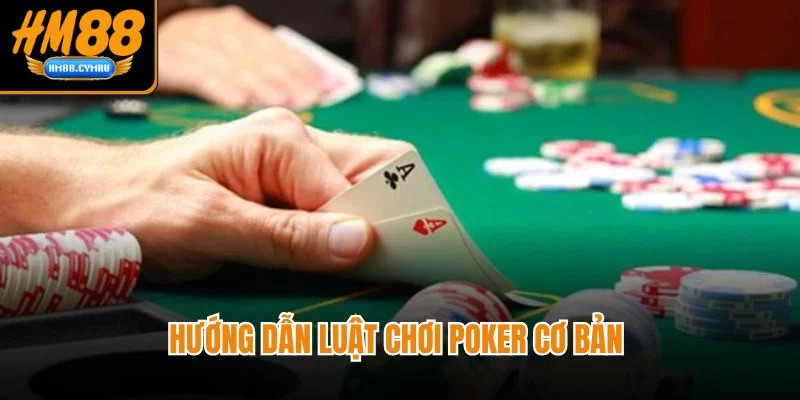 Bài Poker Online HM88 Chinh Phục Bàn Cược Bằng Chiến Thuật Hướng dẫn luật chơi poker cơ bản