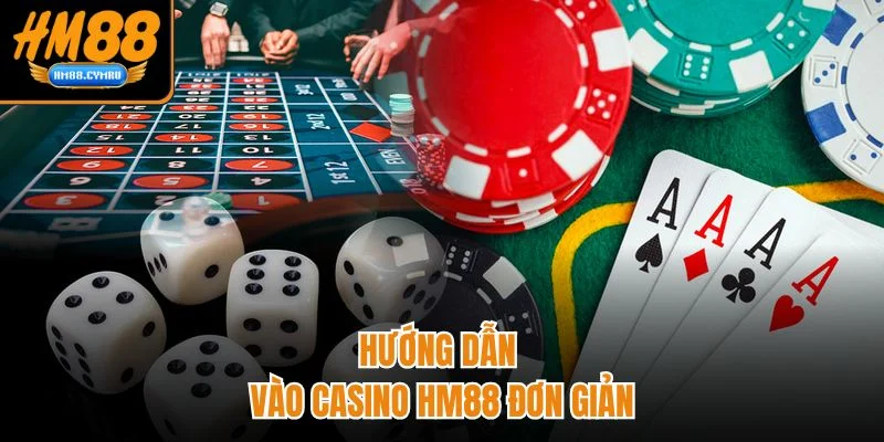 Hướng dẫn vào casino HM88 đơn giản