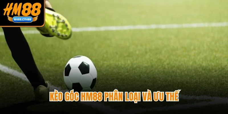 Kèo Góc Ở Nhà Cái HM88 - Cược Thống Kê Chuẩn Dữ Liệu Kèo góc HM88 phân loại và ưu thế