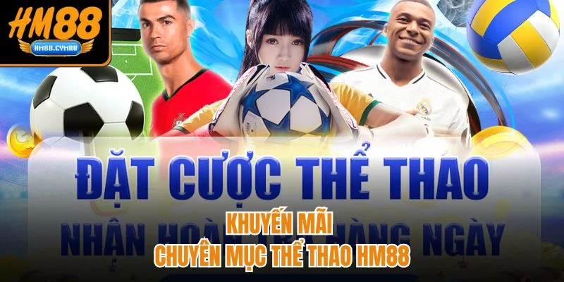 Thể Thao HM88 Sân Chơi Đa Dạng Kèo Cược, Tỷ Lệ Hấp Dẫn Khuyến mãi chuyên mục thể thao HM88