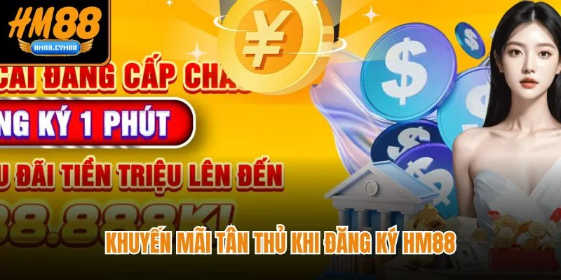 Đăng Ký HM88 - Nhanh Gọn Bảo Mật, Nhận Thưởng Lớn Khuyến mãi tân thủ khi đăng ký HM88