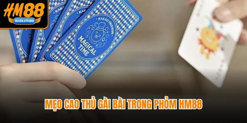 Cách Chơi Phỏm Tá Lả Từ Cơ Bản Đến Nâng Cao Tại HM88 Mẹo cao thủ gài bài trong phỏm HM88