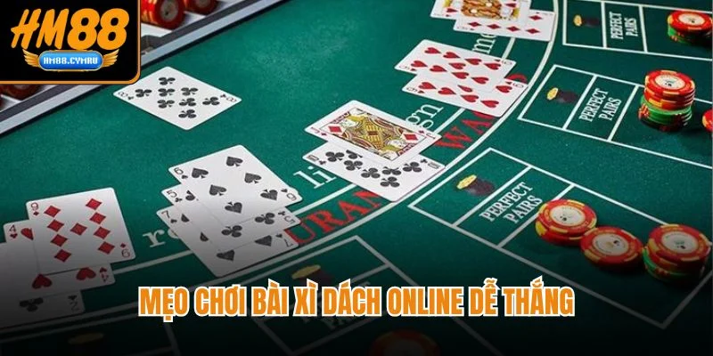 Bài Xì Dách Trên HM88 Rút Chuẩn Dằn Đúng Là Thắng Tới Tấp Mẹo chơi bài xì dách online dễ thắng