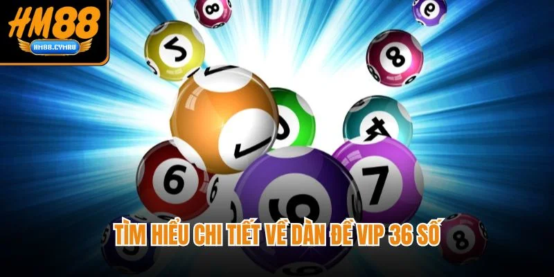 Bí Quyết Lập Dàn Đề Vip 36 Số Chuẩn Từng Cặp Với HM88 Tìm hiểu chi tiết về dàn đề vip 36 số