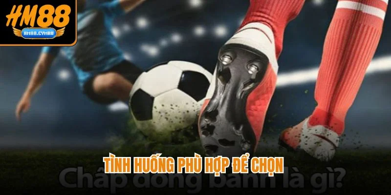 Hướng Dẫn Bắt Kèo Đồng Banh HM88 Chuẩn Xác Không Lệch Kèo Tình huống phù hợp để chọn