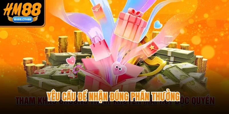 Khuyến Mãi HM88 Tổng Hợp Các Chương Trình Hot Nhất Yêu cầu để nhận đúng phần thưởng